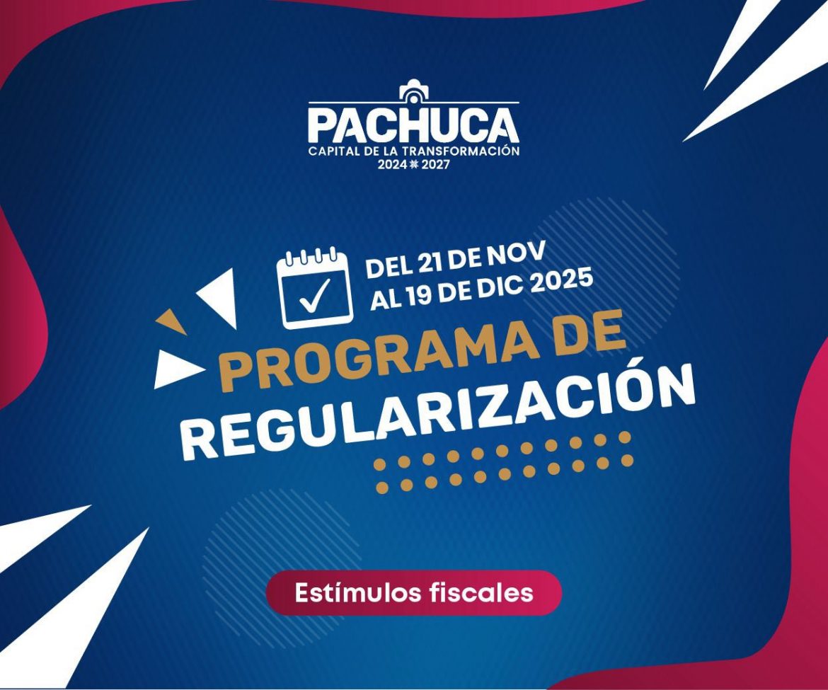 Pachuca mantiene vigente la etapa final del Programa de Regularización 2025
